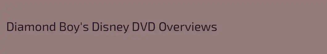 Diamond Boy's Disney DVD Overviews